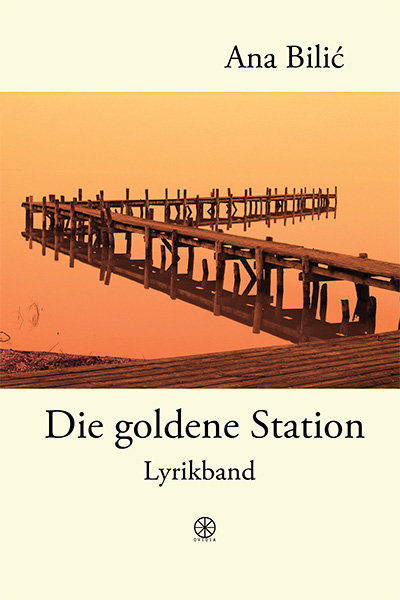 Ana Bilić: Die goldene Station, Lyrikband
