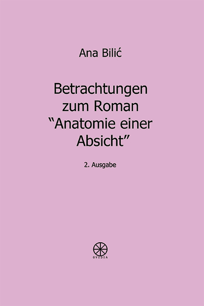 Ana Bilić: Betrachtungen zum Roman „Anatomie einer Absicht“