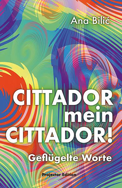 Ana Bilic: Cittador mein Cittador! - Geflügelte Worte Cittador International Film Festival Vienna